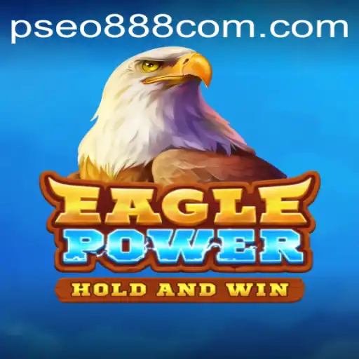 EaglePower: Exploring the Exciting World of Pseo888 Com's Latest Gaming Marvel